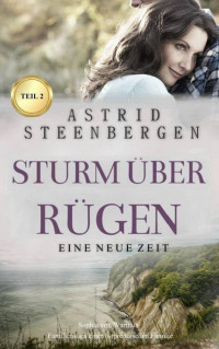 Astrid Steenbergen-Rupp — STURM ÜBER RÜGEN - Eine neue Zeit: Sophia von Warthun - Familiensaga einer ostpreußischen Familie (German Edition)