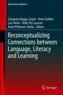 Sangeeta Bagga-Gupta, Anne Golden, Lars Holm, Helle Pia Laursen, Anne Pitkänen-Huhta — Reconceptualizing Connections between Language, Literacy and Learning