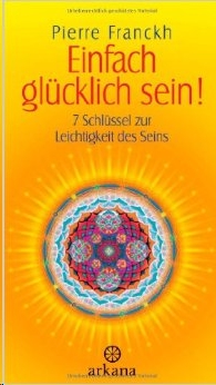 Pierre Franckh — Einfach glücklich sein · 7 Schlüssel zur Leichtigkeit des Seins