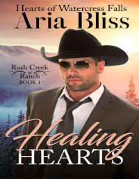 Aria Bliss [Bliss, Aria] — Healing Hearts: A Second Chance at Love Small Town Romance (Hearts of Watercress Falls Book 1)