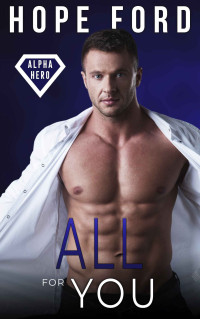 Hope Ford — All For You (Alpha Hero Book 4)