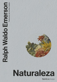 Emerson, Ralph Waldo — Naturaleza (Nórdica Ensayo) (Spanish Edition)