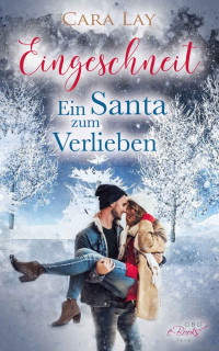 Cara Lay [Lay, Cara] — Eingeschneit: Ein Santa zum Verlieben (German Edition)