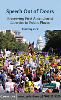 Timothy Zick — Speech Out of Doors: PRESERVING FIRST AMENDMENT LIBERTIES IN PUBLIC PLACES