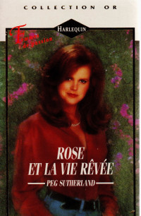 Peg Sutherland [Sutherland, Peg] — Rose et la vie rêvée