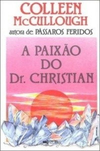 Colleen McCullough — A Paixão do Dr. Christian