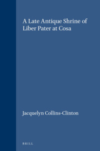 Jacquelyn Collins Clinton — A Late Antique Schrine of Liber Pater at Coca