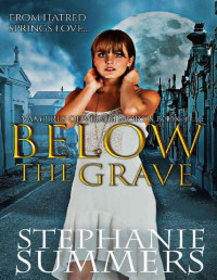 Stephanie Summers — Below the Grave (Vampires of Velum Mortis Book 3)