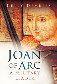 Kelly DeVries — Joan of Arc: A Military Leader