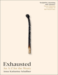 Anna Katharina Schaffner — Exhausted: An A–Z for the Weary