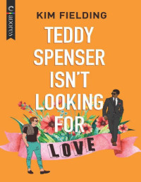 Kim Fielding [Fielding, Kim] — Teddy Spenser Isn't Looking for Love