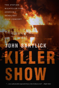 John Barylick — Killer Show: The Station Nightclub Fire, America S Deadliest Rock Concert