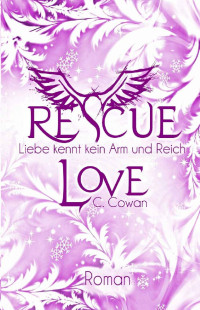 Cowan, C. — Rescue Love · Liebe kennt kein arm und reich