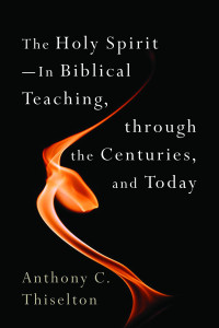 Anthony C. Thiselton; — The Holy Spirit -- In Biblical Teaching, Through the Centuries, and Today