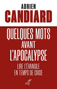 Adrien Candiard — Quelques mots avant l'Apocalypse - Lire l'Évangile en temps de crise