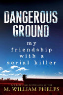 M. William Phelps — Dangerous Ground: My Friendship With a Serial Killer