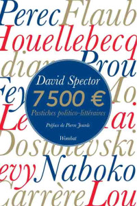 David Spector — 7500 €. Pastiches politico-littéraires