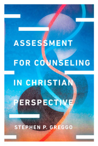 Stephen P. Greggo; — Assessment for Counseling in Christian Perspective