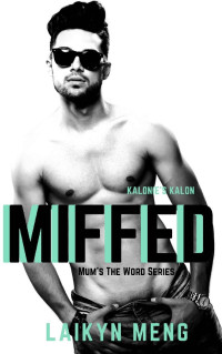 Laikyn Meng — MIFFED: Kalonie's Kalon: A New Adult Redemption Bully Romance (Mum's The Word Series Book 3)