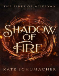 Kate Schumacher — Shadow of Fire: The Fires of Aileryan