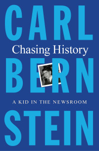 Carl Bernstein — Chasing History