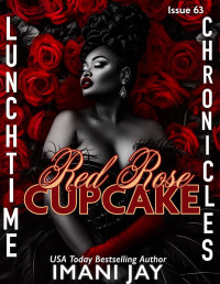 Imani Jay — Lunchtime Chronicles: Red Rose Cupcake: Lunchtime Chronicles Season 7