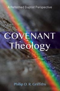 Phillip D. R. Griffiths; — Covenant Theology