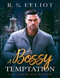 R. S. Elliot — A Bossy Temptation: A Single Dad Accidental Baby Romance (San Francisco Billionaires Book 2)