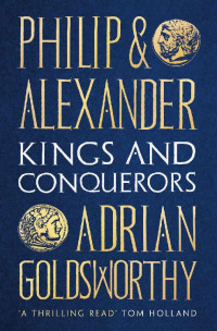 Adrian Goldsworthy — Philip And Alexander