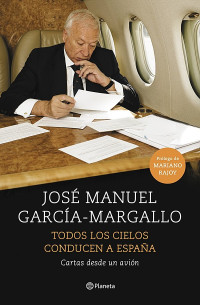 José Manuel García-Margallo — Todos Los Cielos Conducen a España