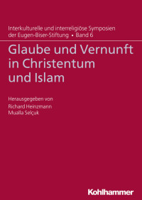 Richard Heinzmann & Mualla Selçuk — Glaube und Vernunft in Christentum und Islam