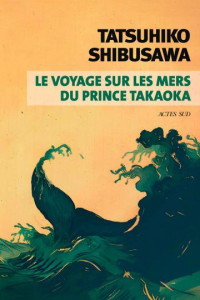 Tatsuhiko Shibusawa — Le voyage sur les mers du prince Takaoka