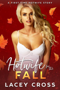 Lacey Cross — Hotwife for the Fall: A MFM First Time Hotwife Adventure (Hotwife Starter Pack)