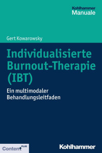 Gert Kowarowsky — Individualisierte Burnout-Therapie (IBT): Ein multimodaler Behandlungsleitfaden