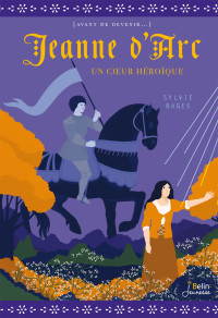 Bages Sylvie — Jeanne d'Arc. Un coeur héroïque