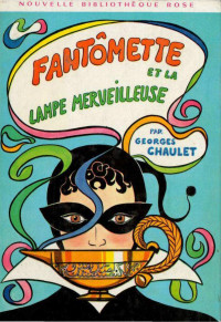 Georges Chaulet — Fantômette Et La Lampe Merveilleuse