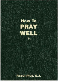 Plus, Fr. Raoul — How to Pray Well