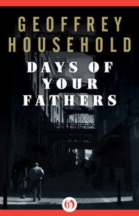 Geoffrey Household  — Days of Your Fathers