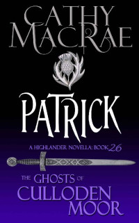Cathy MacRae — Patrick: A Highlander Romance (The Ghosts of Culloden Moor, book 26)