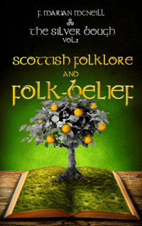 F. Marian McNeill — The Silver Bough: Scottish Folk-lore and Folk-belief