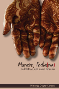Himanee Gupta-Carlson — Muncie, India(na): Middletown and Asian America