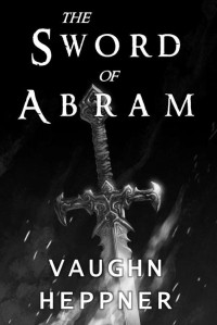 Vaughn Heppner — The Sword of Abram