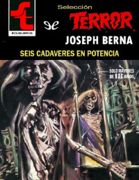 Joseph Berna [Berna, Joseph] — Seis cadáveres en potencia