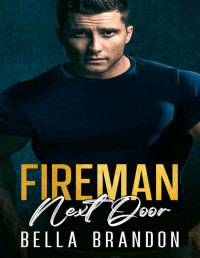 Bella Brandon — Fireman Next Door: A Single Dad, Forced Proximity Romance