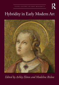 Ashley Elston;Madeline Rislow; & Madeline Rislow — Hybridity in Early Modern Art