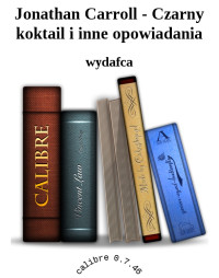 wydafca — Jonathan Carroll - Czarny koktail i inne opowiadania