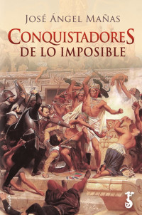 Jose Ángel Mañas — Conquistadores de lo imposible