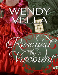 Wendy Vella — Regency Rakes 02 - Rescued By A Viscount