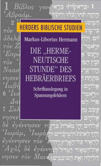 Markus-Liborius Hermann; — Die "hermeneutische Stunde" des Hebrerbriefes