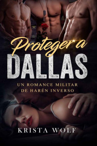 Krista Wolf — Proteger a Dallas: Un Romance Militar de Harén Inverso (Spanish Edition)